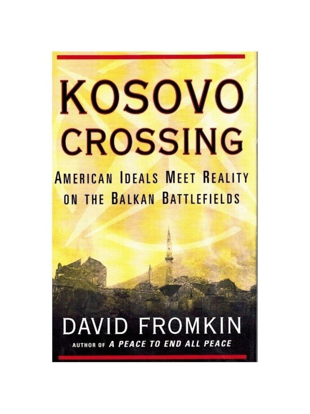Kosovo Crossing: American Ideals Meet Reality On Balkan Battlefields By David Fr